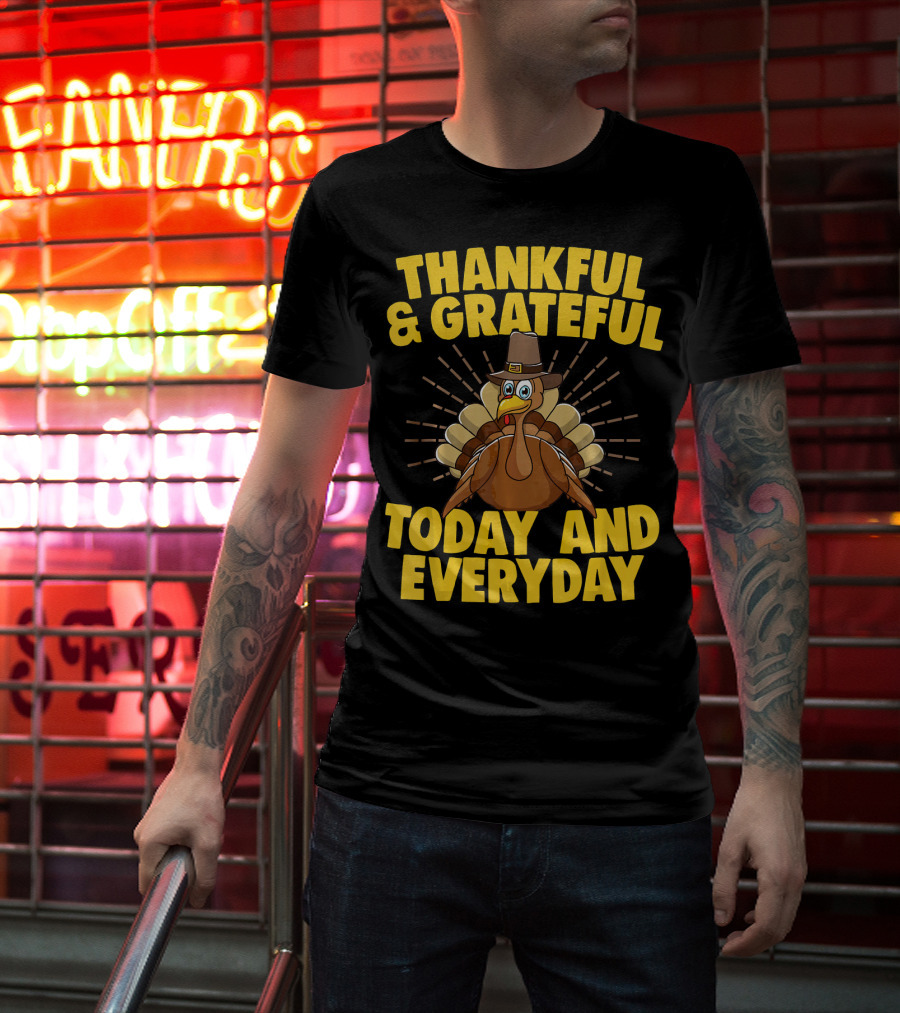Thankful And Grateful Today And Everyday Turkey Thanksgiving T-Shirt