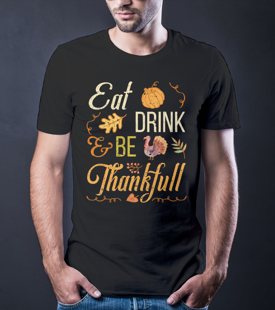 Eat Drink And Be Thankful Turkey Pumpkin Fall Leaves T-Shirt