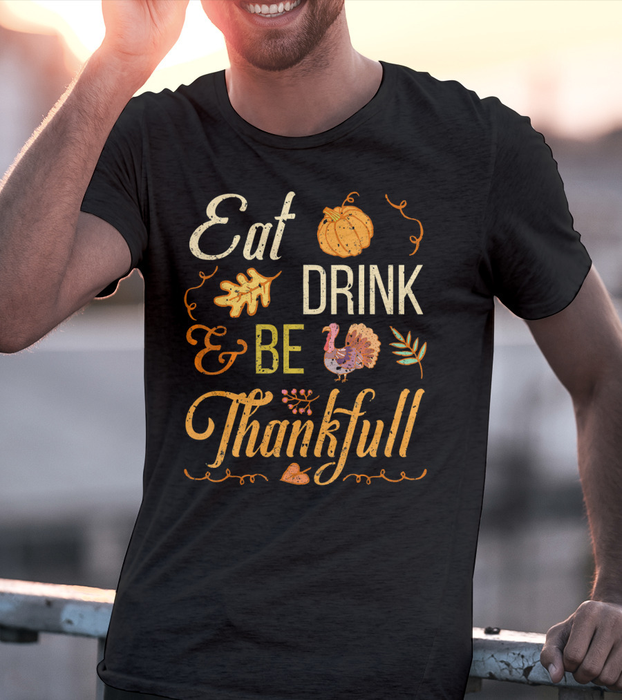 Eat Drink And Be Thankful Turkey Pumpkin Fall Leaves T-Shirt