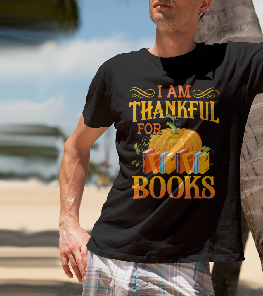 Thanksgiving Book Lover I Am Thankful For Books Pumpkin Avid Reader Librarian T-Shirt