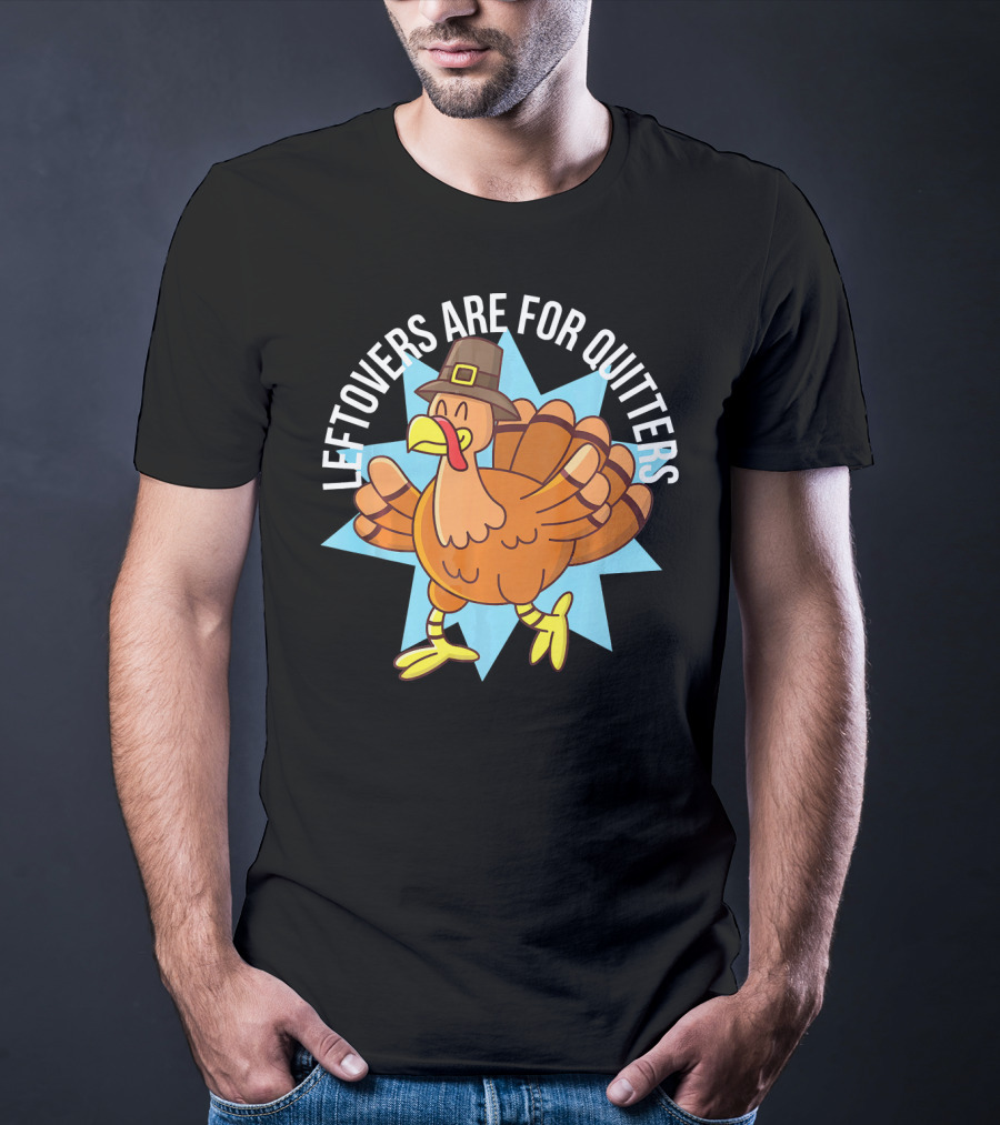 Funny Thanksgiving Leftovers Are For Quitters Turkey Cartoon T-Shirt