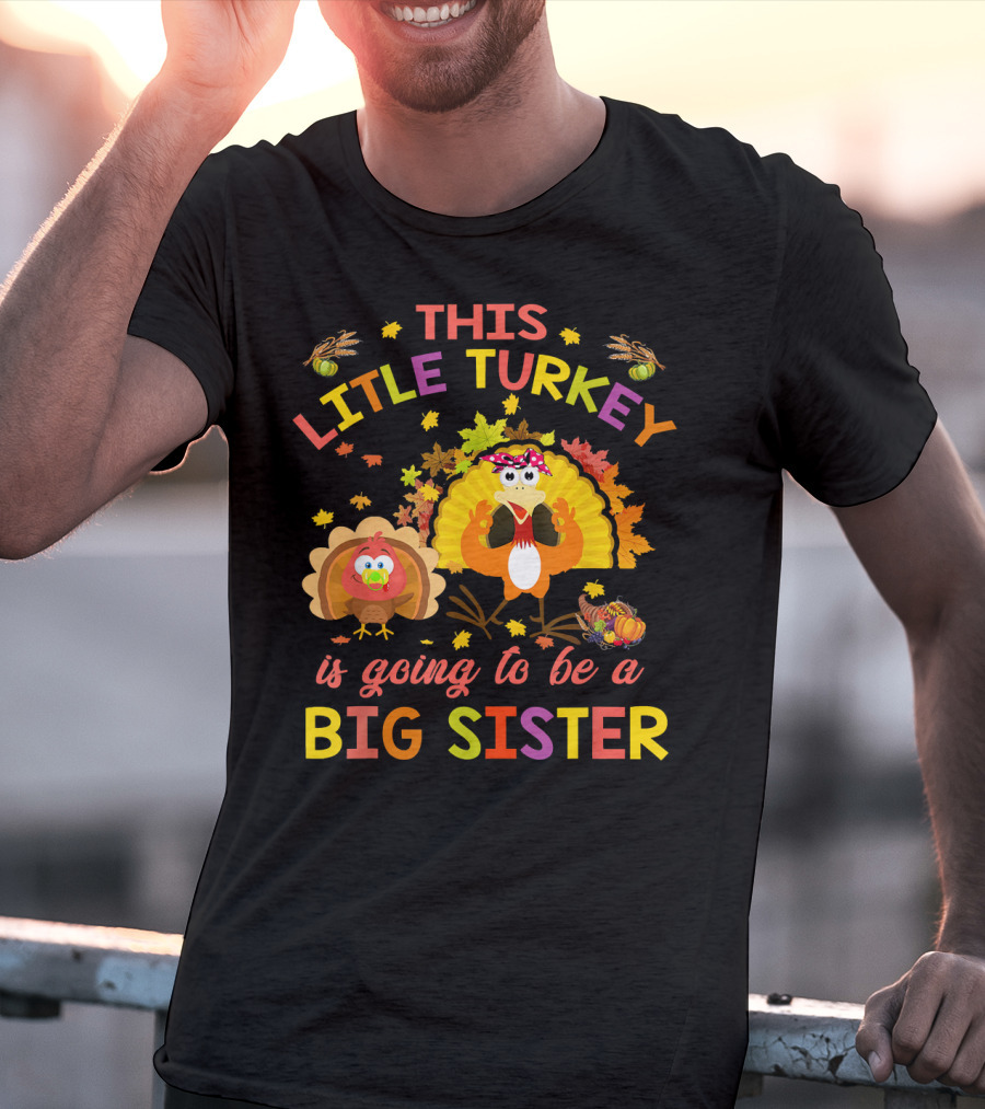This Little Turkey Is Going To Be A Big Sister T-Shirt