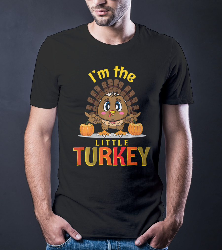 I'm The Little Turkey Thanksgiving T-Shirt