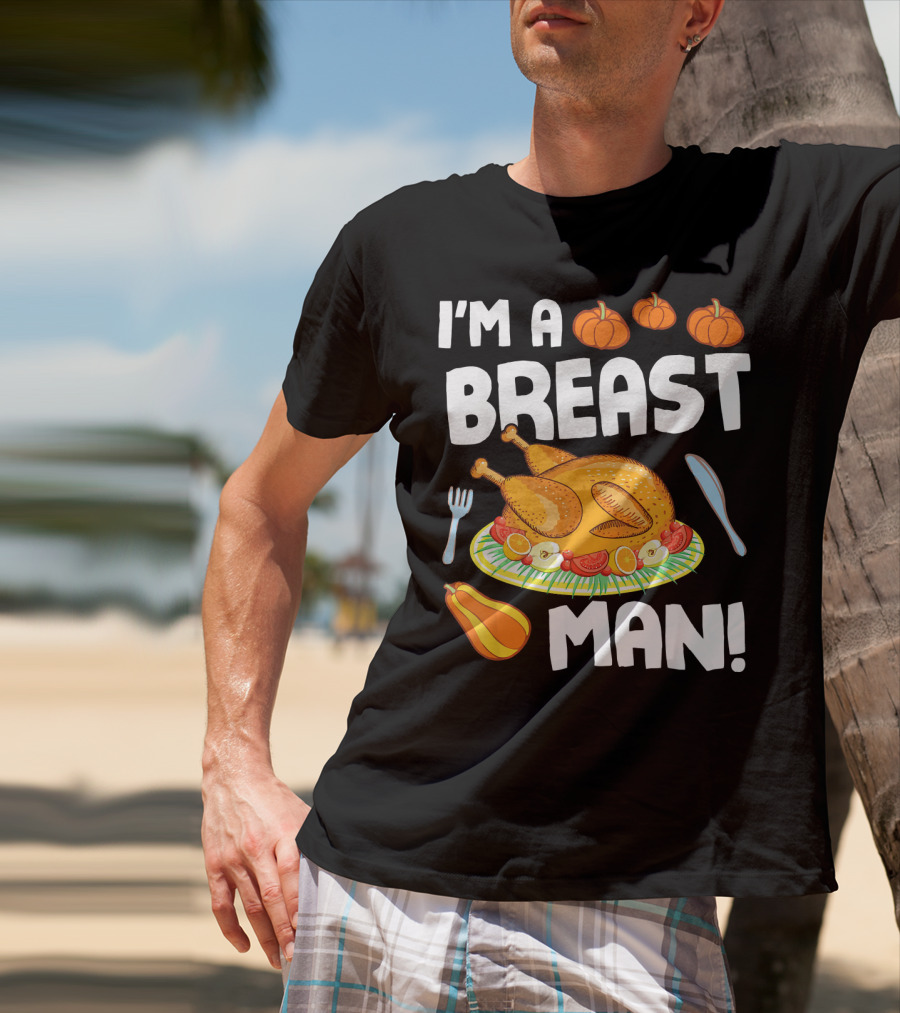I'm A Breast Man Turkey Dish Eating Pumpkins Fall Decor T-Shirt