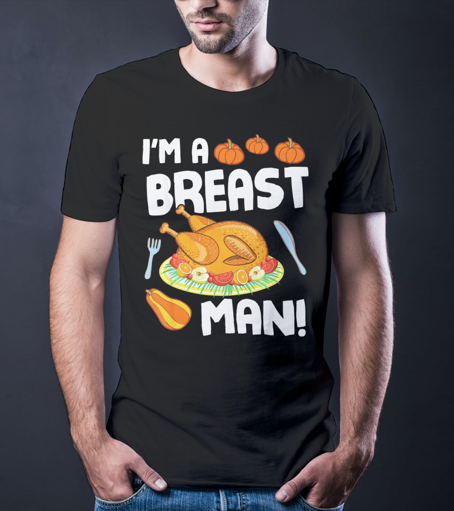 I'm A Breast Man Turkey Dish Eating Pumpkins Fall Decor T-Shirt