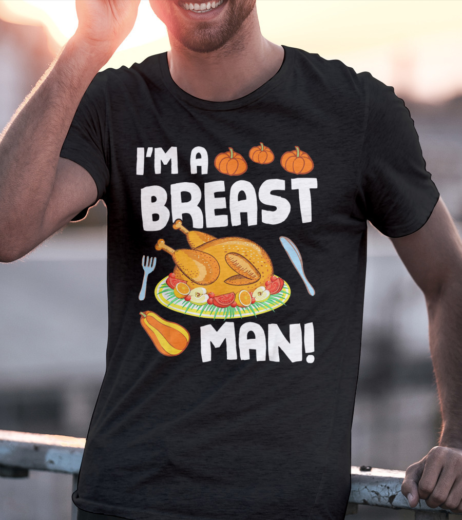 I'm A Breast Man Turkey Dish Eating Pumpkins Fall Decor T-Shirt