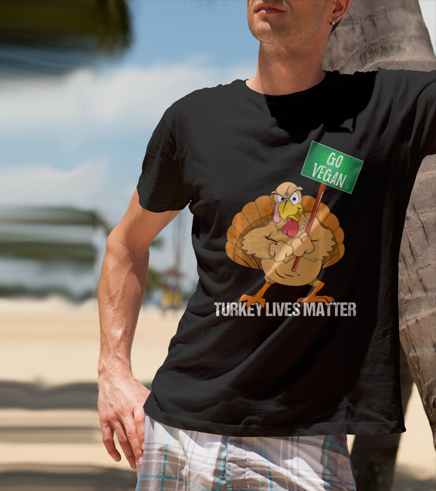 Go Vegan Turkey Lives Matter Thanksgiving T-Shirt
