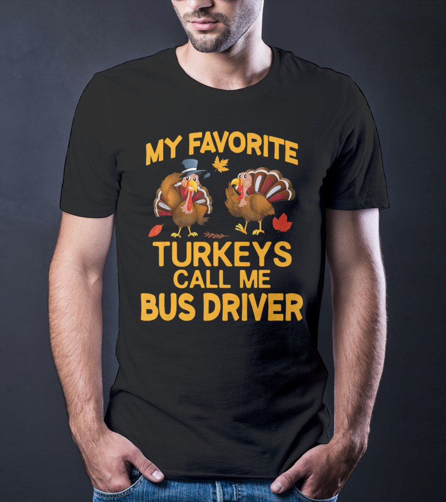 My Favorite Turkeys Call Me Bus Driver T-Shirt
