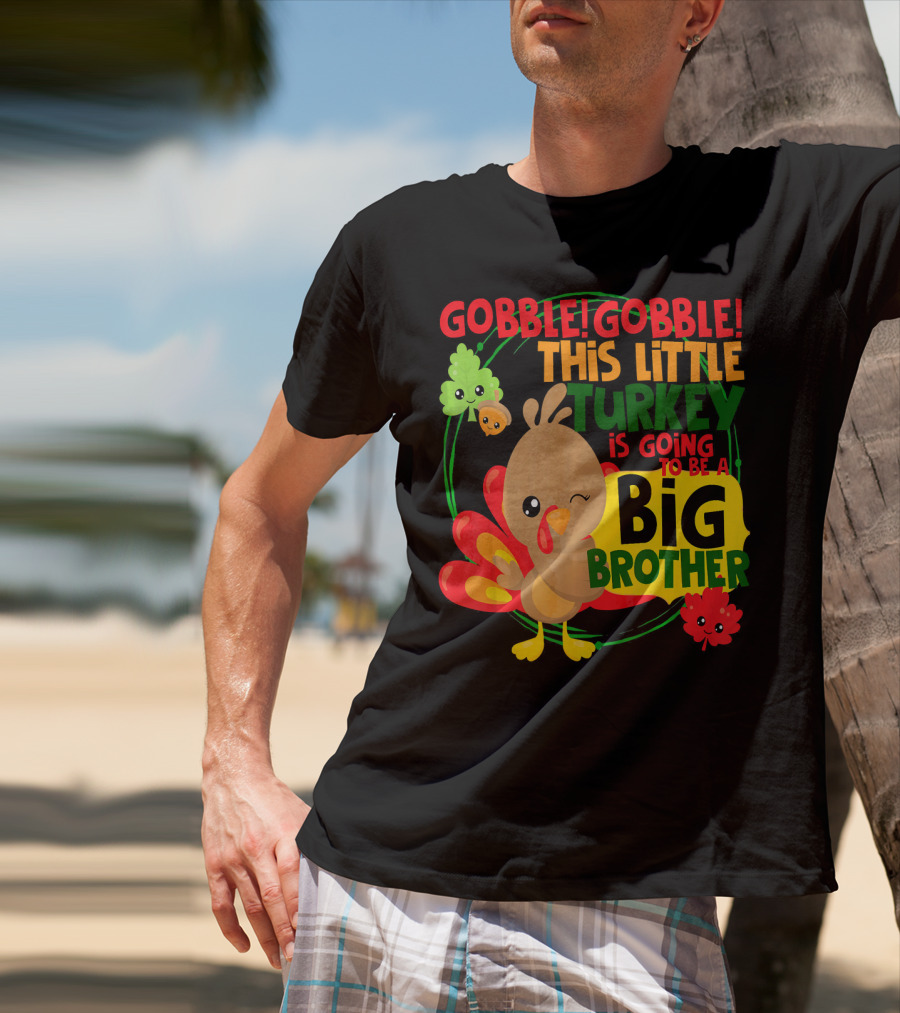 Gobble Gobble This Little Turkey Is Going To Be A Big Brother T-Shirt