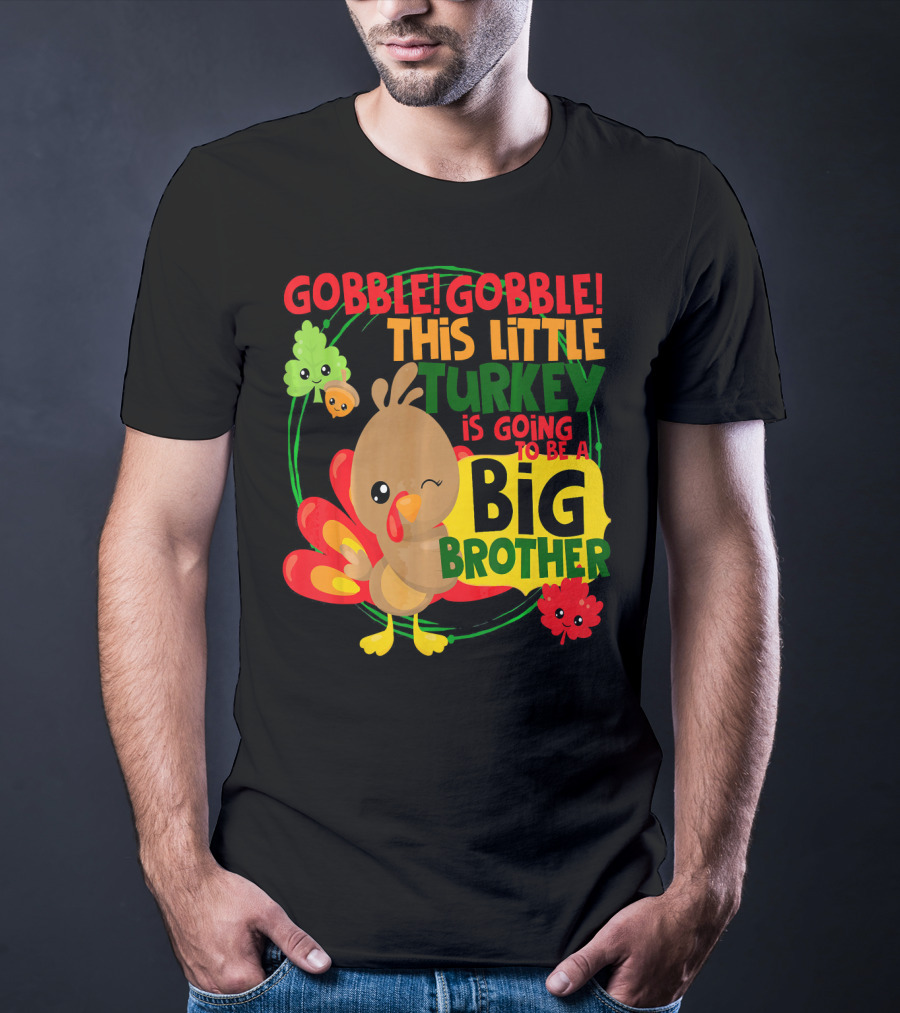 Gobble Gobble This Little Turkey Is Going To Be A Big Brother T-Shirt