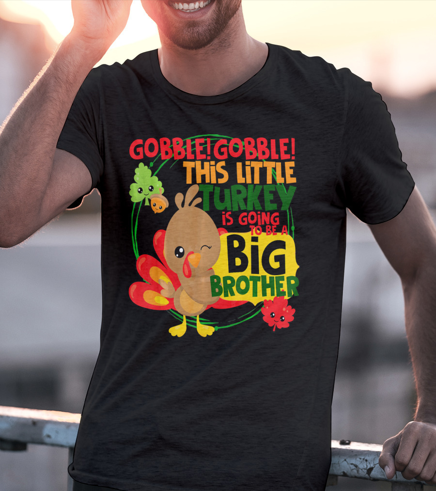 Gobble Gobble This Little Turkey Is Going To Be A Big Brother T-Shirt