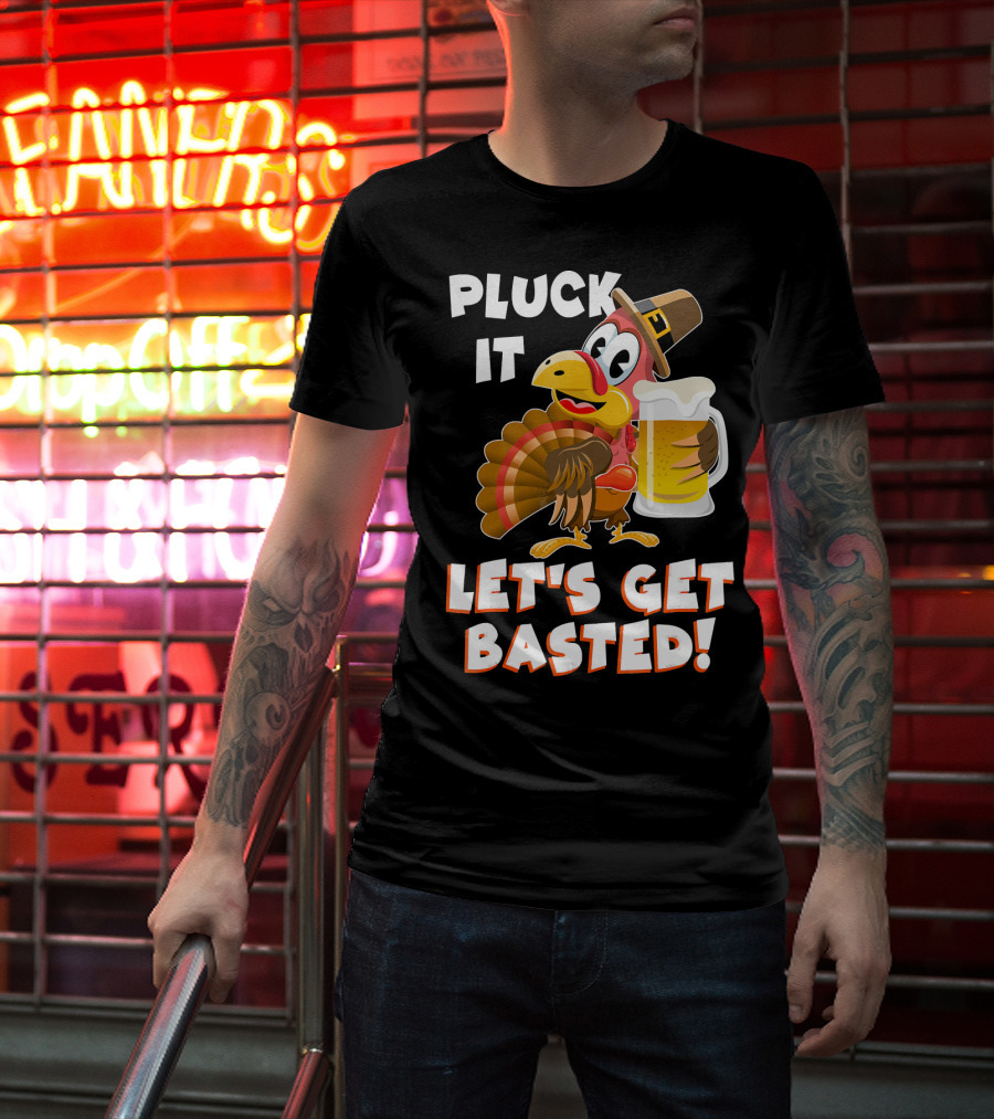 Pluck It Let's Get Basted Funny Turkey T-Shirt