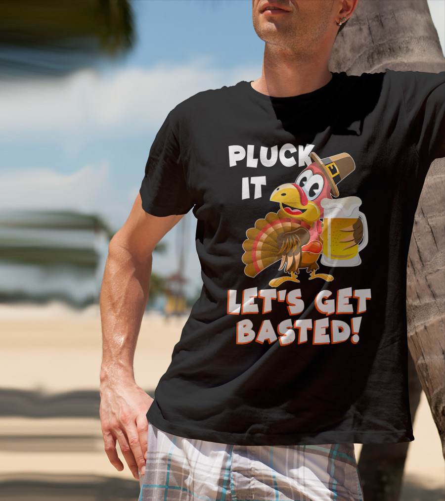 Pluck It Let's Get Basted Funny Turkey T-Shirt