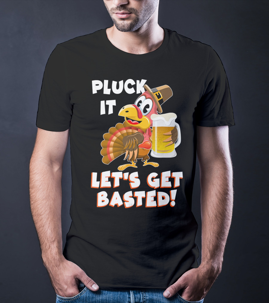 Pluck It Let's Get Basted Funny Turkey T-Shirt