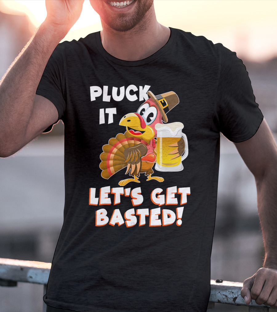 Pluck It Let's Get Basted Funny Turkey T-Shirt