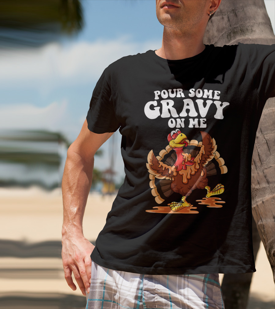 Funny Pour Some Gravy On Me Turkey T-Shirt