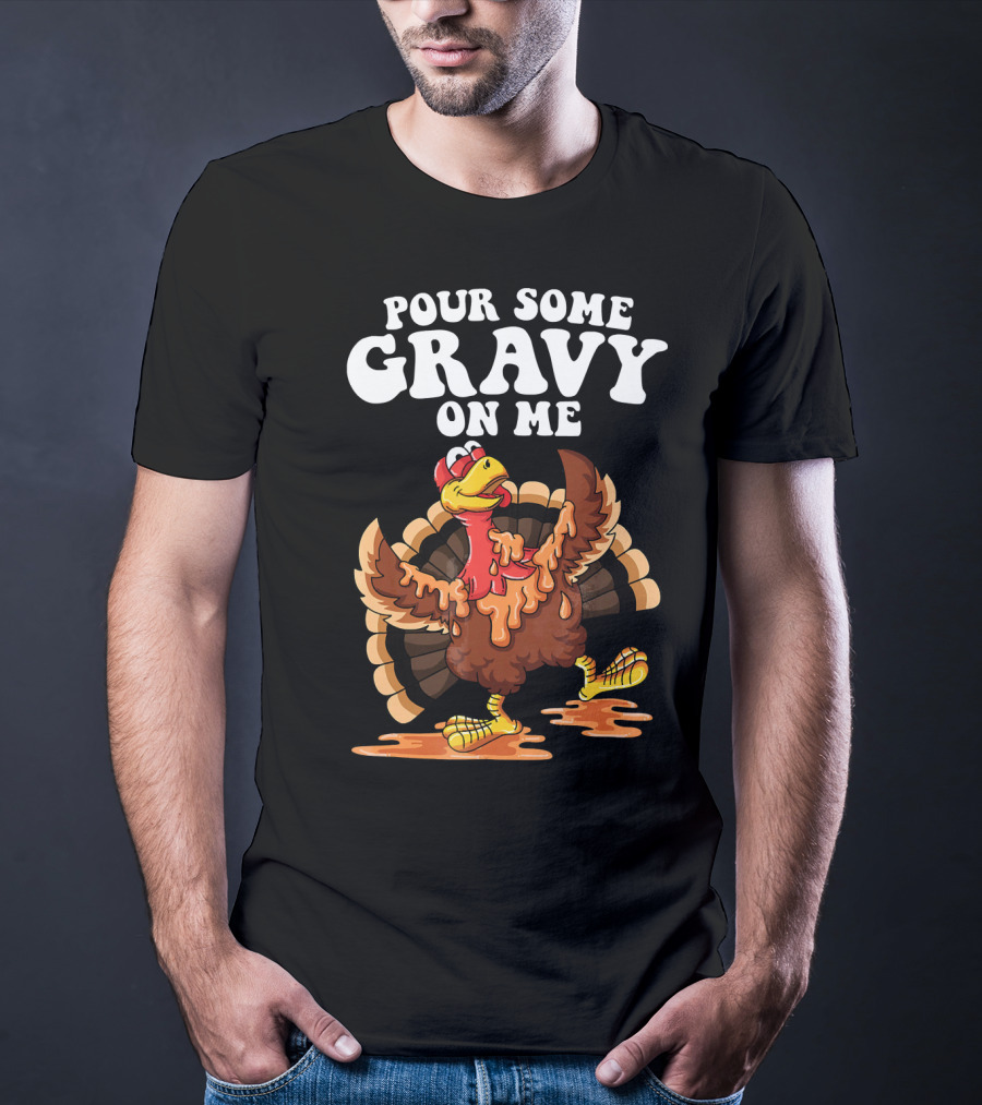Funny Pour Some Gravy On Me Turkey T-Shirt