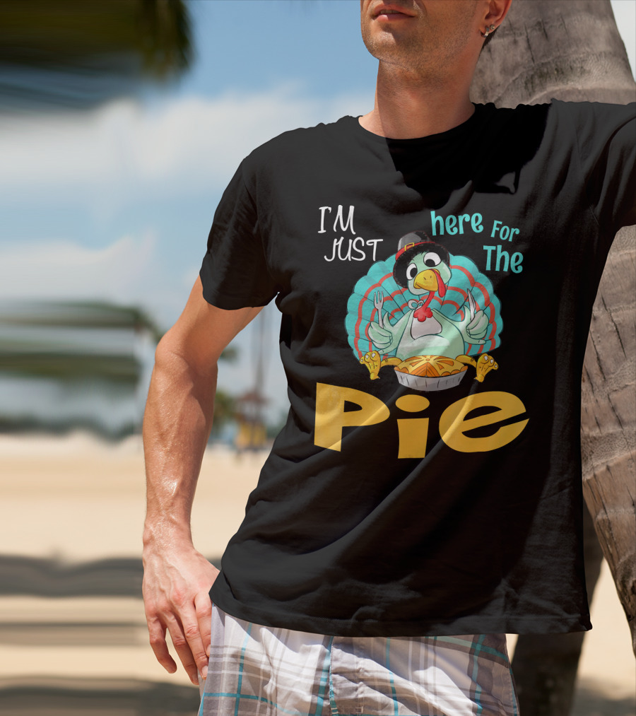 I'm Just Here For The Pie Funny Turkey Thanksgiving T-Shirt
