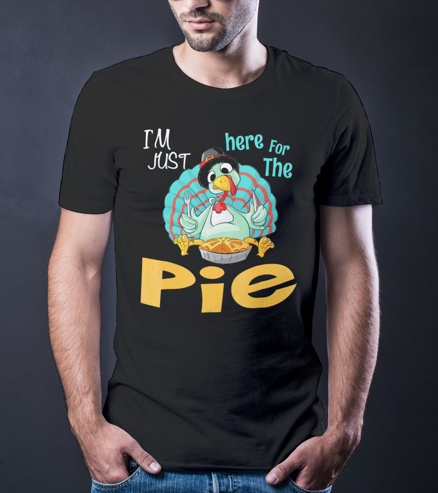 I'm Just Here For The Pie Funny Turkey Thanksgiving T-Shirt