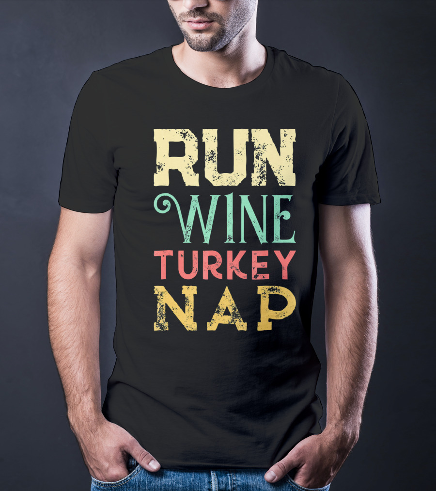 RUN WINE TURKEY NAP Shirt For Thanksgiving Holiday T-Shirt