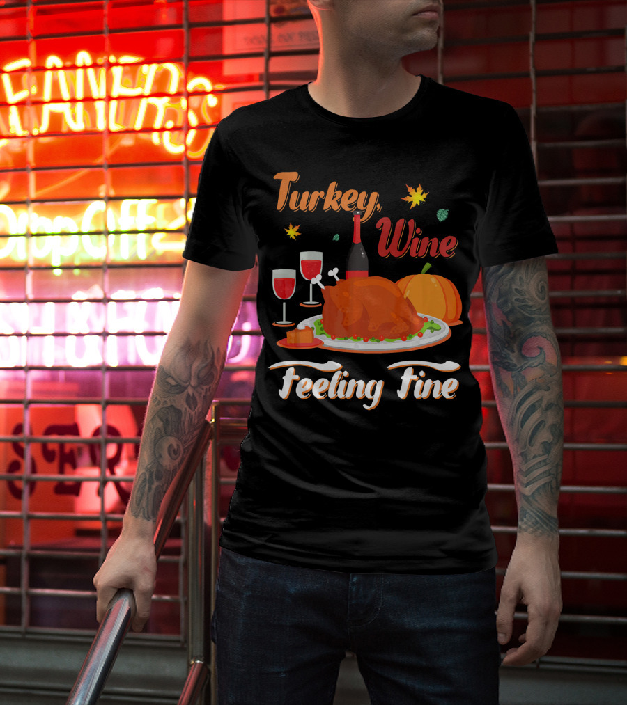 Turkey Wine Feeling Fine Thanksgiving Dinner Pumpkin Autumn Leaves T-Shirt