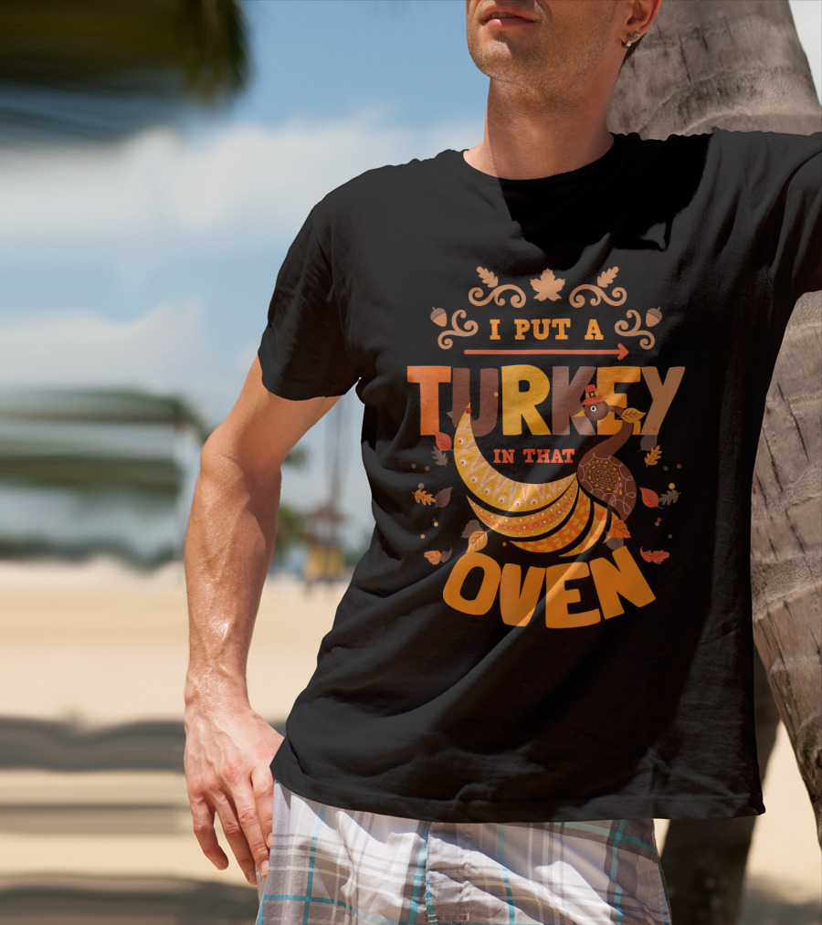 I Put A Turkey In That Oven Thanksgiving Pregnancy Announcement T-Shirt