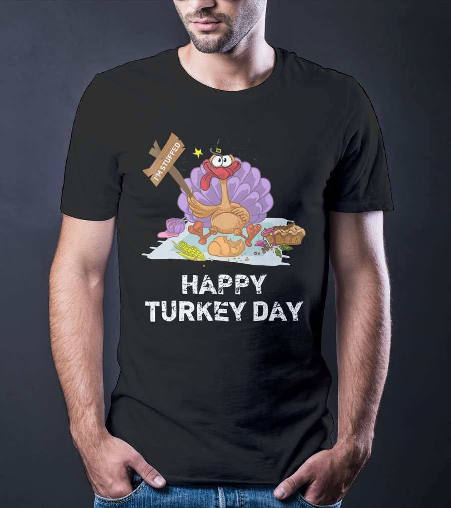 Happy Turkey Day I'm Stuffed T-Shirt