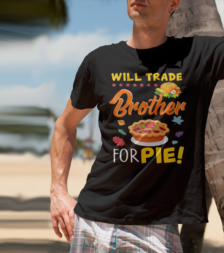 Will Trade Brother For Pie With Autumn Leaves And Pumpkin Graphics T-Shirt