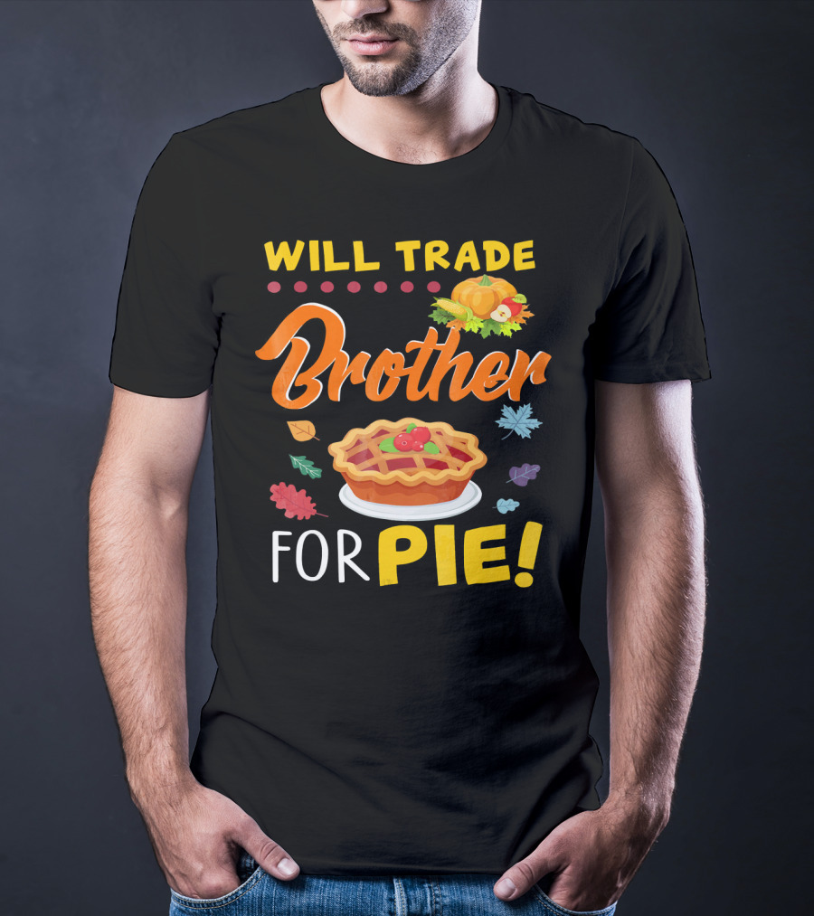 Will Trade Brother For Pie With Autumn Leaves And Pumpkin Graphics T-Shirt