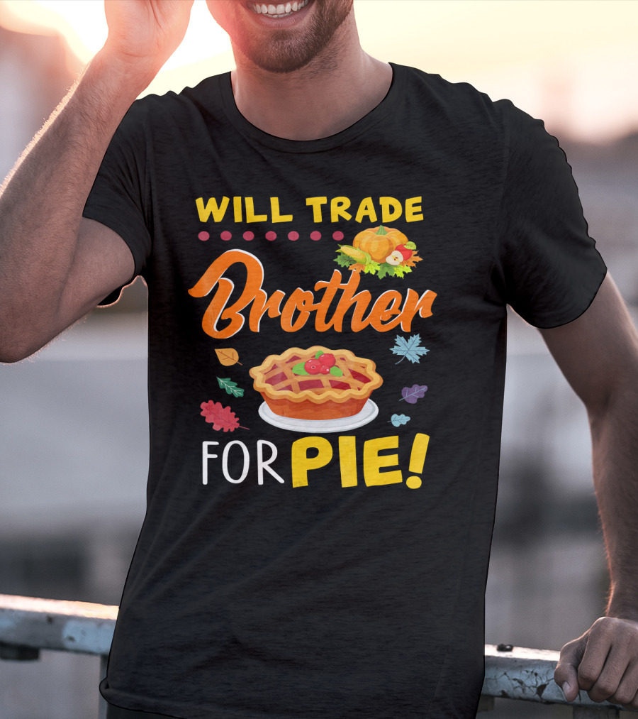 Will Trade Brother For Pie With Autumn Leaves And Pumpkin Graphics T-Shirt