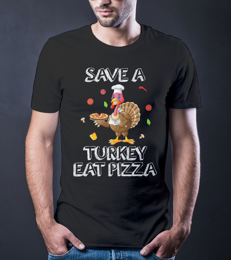 Save A Turkey Eat Pizza Funny Thanksgiving Pizza Chef Turkey Humor T-Shirt