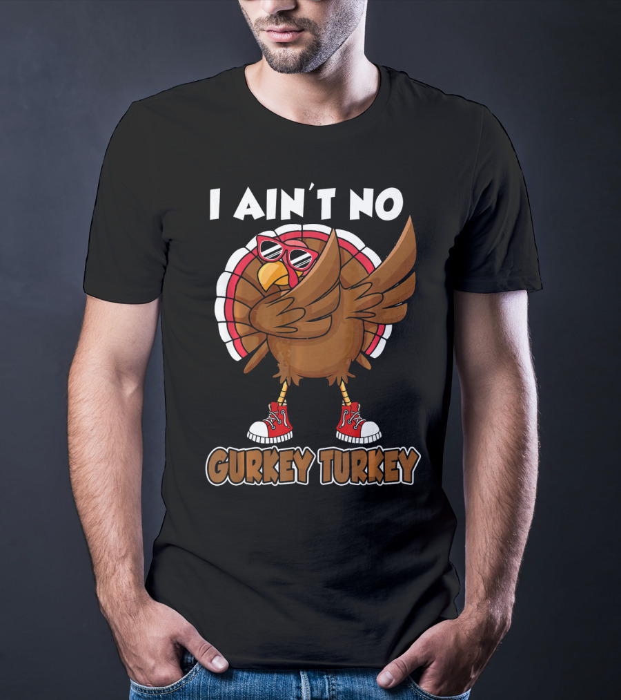 I Ain't No Gurkey Turkey Dabbing Sunglasses Sneakers T-Shirt