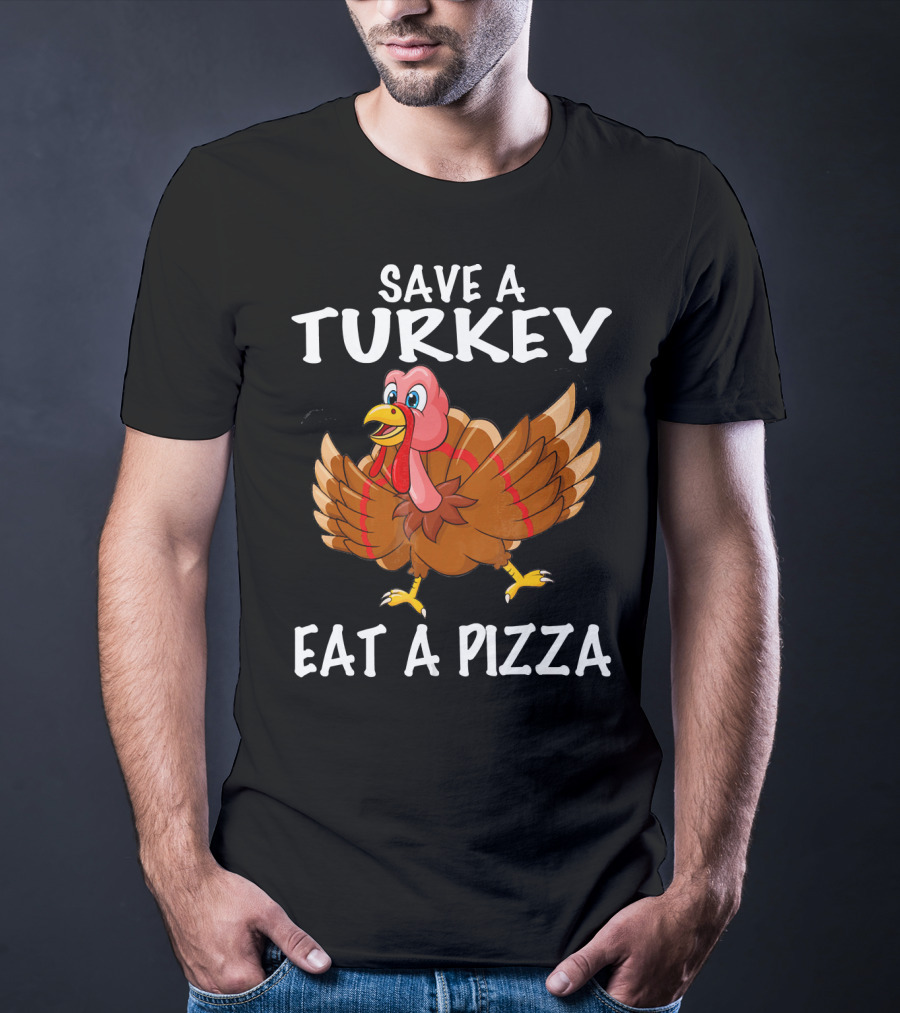 Save A Turkey Eat A Pizza Turkey T-Shirt