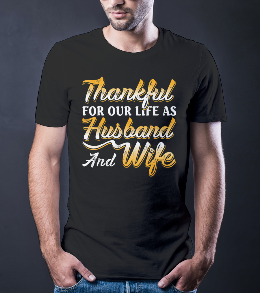 Thankful For Our Life As Husband And Wife T-Shirt