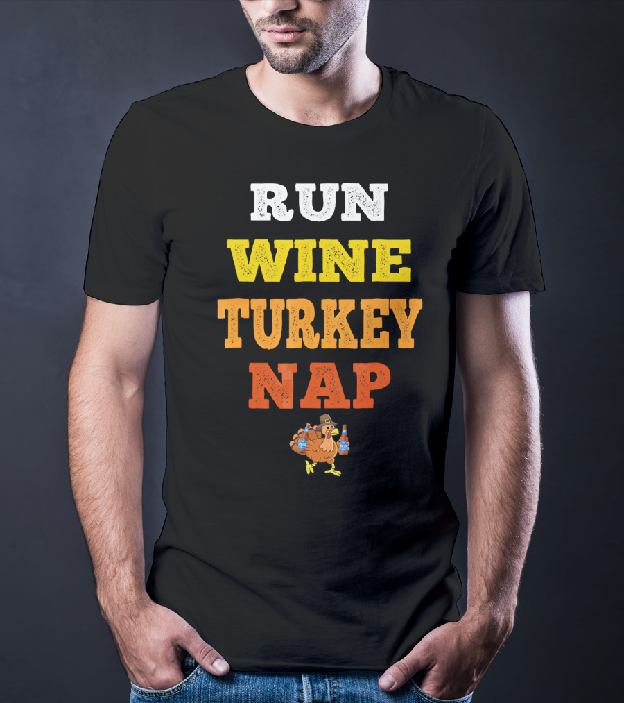 Thanksgiving Run Wine Turkey Nap Turkey Trot Thanks T-Shirt