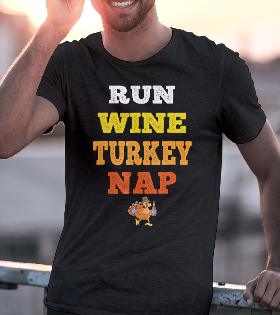 Thanksgiving Run Wine Turkey Nap Turkey Trot Thanks T-Shirt