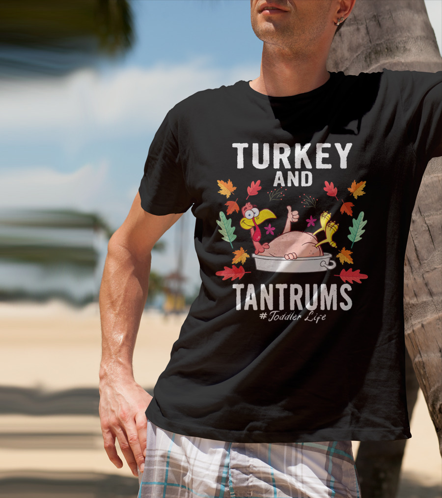 Turkey And Tantrums Thanksgiving Humor #Toddler Life T-Shirt