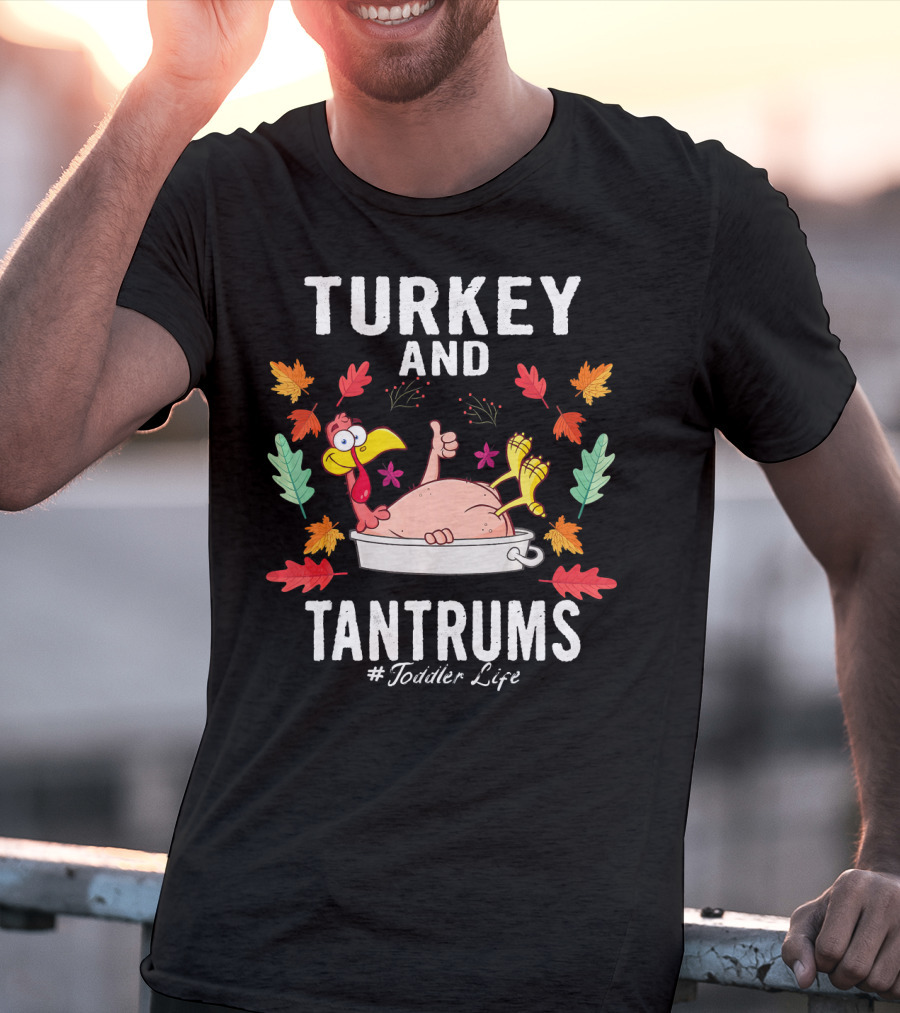Turkey And Tantrums Thanksgiving Humor #Toddler Life T-Shirt