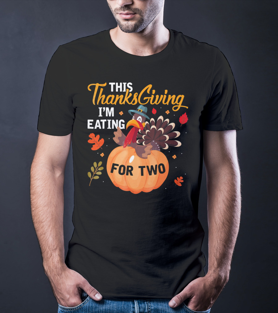 This Thanksgiving I'm Eating For Two With Turkey And Pumpkin T-Shirt
