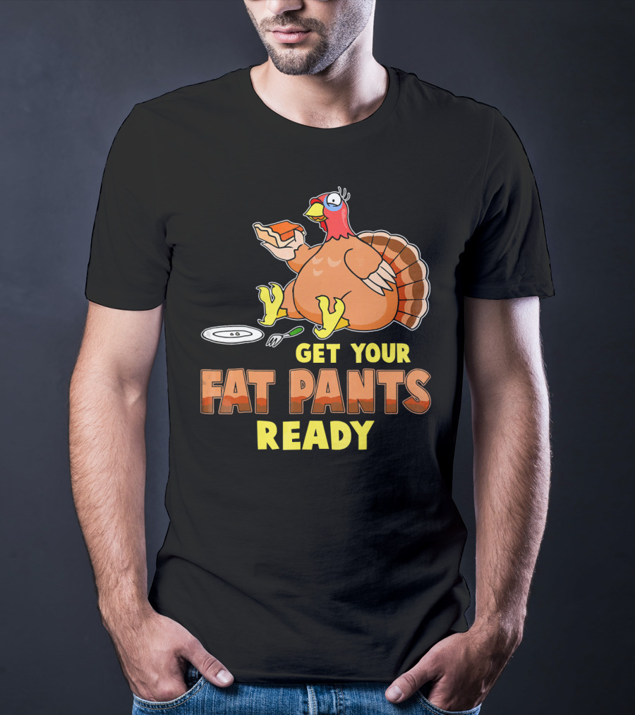 Get Your Fat Pants Ready Funny Turkey Eating Pie T-Shirt