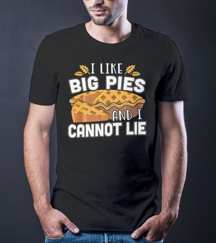I Like Big Pies And I Cannot Lie Pie Slice Oak Leaves T-Shirt