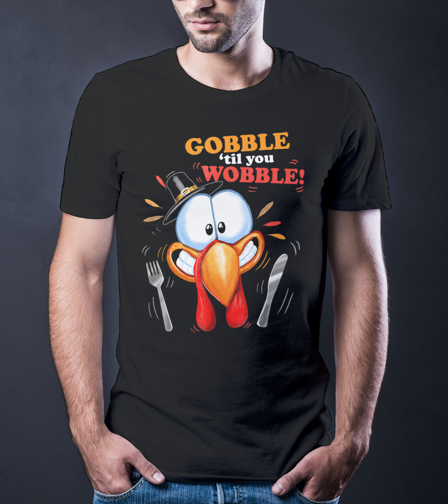 GOBBLE 'Til You WOBBLE Cartoon Turkey With Pilgrim Hat And Utensils T-Shirt