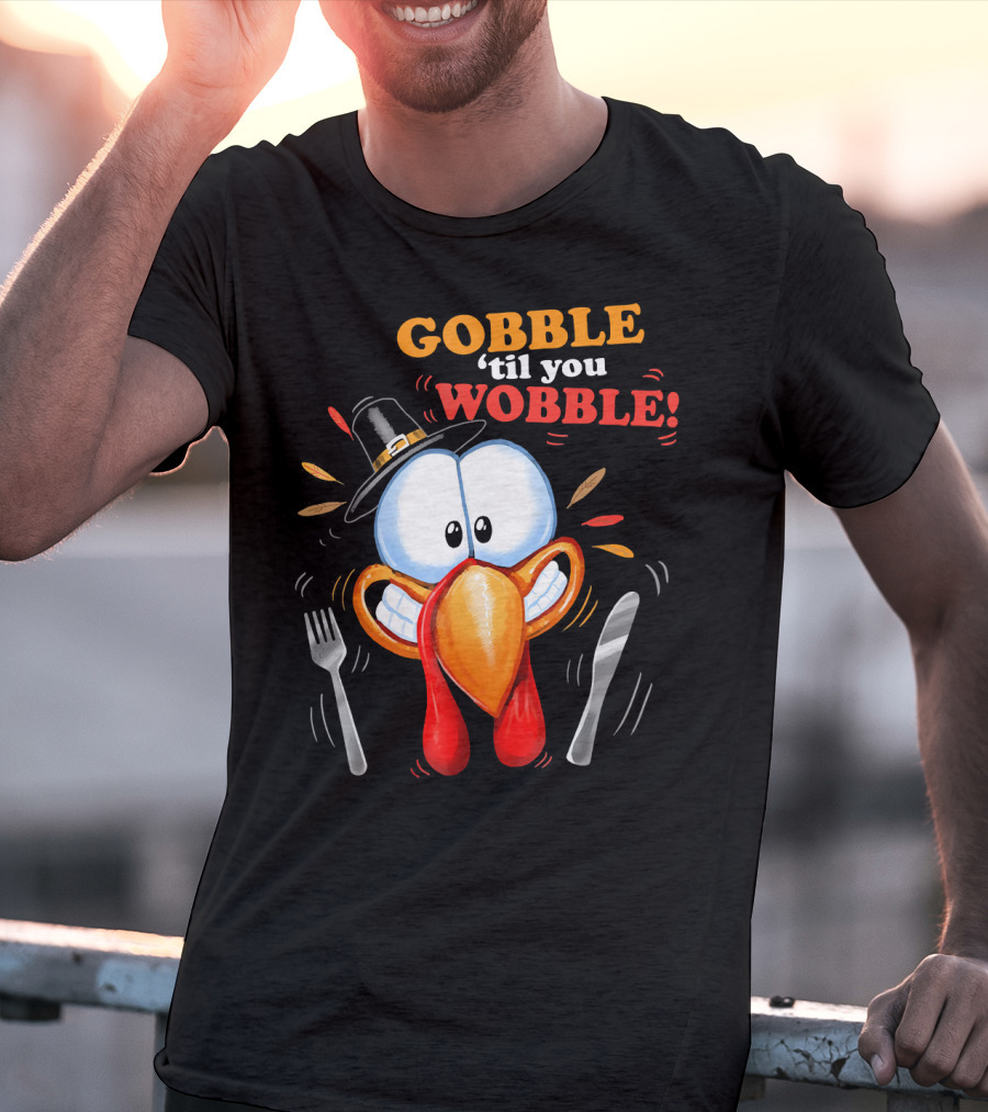GOBBLE 'Til You WOBBLE Cartoon Turkey With Pilgrim Hat And Utensils T-Shirt