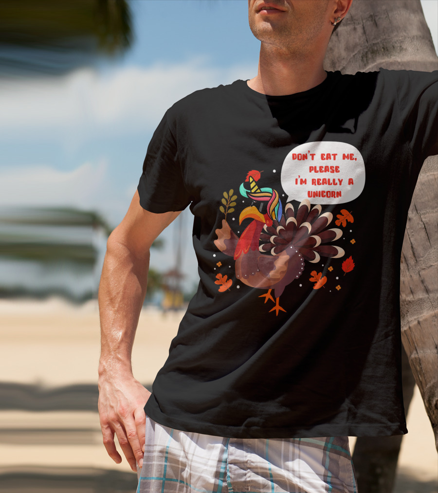 Don't Eat Me Please I'm Really A Unicorn Turkey T-Shirt