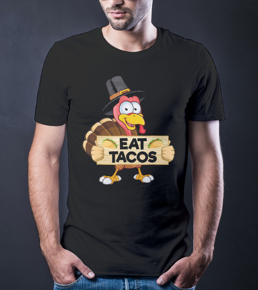 Turkey In Pilgrim Hat Holds Eat Tacos Sign Funny Thanksgiving Day T-Shirt