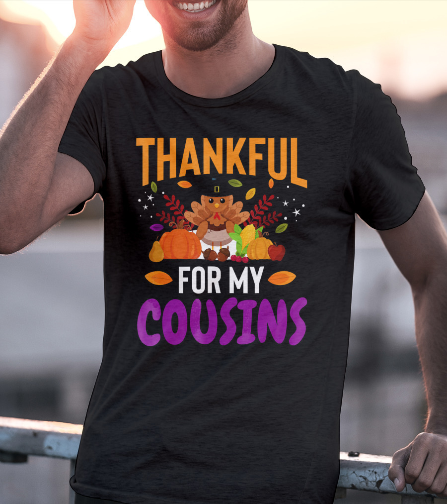 Thankful For My Cousins Thanksgiving Turkey And Harvest Elements T-Shirt