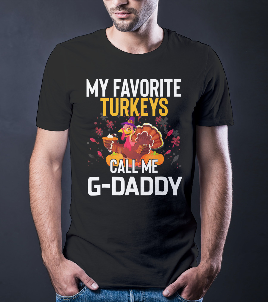 My Favorite Turkeys Call Me G-Daddy T-Shirt