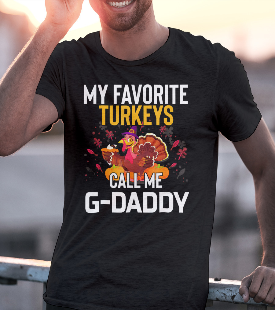 My Favorite Turkeys Call Me G-Daddy T-Shirt