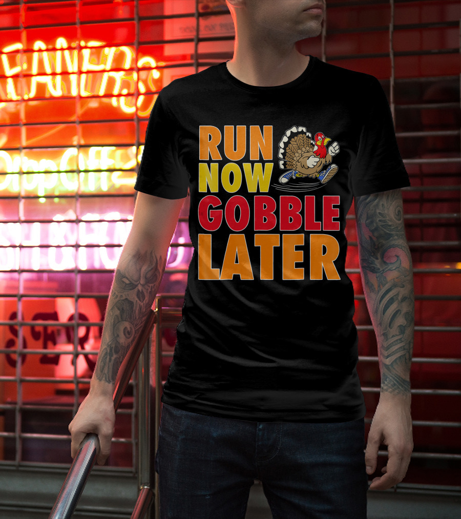 Run Now Gobble Later Turkey Running Shoes T-Shirt