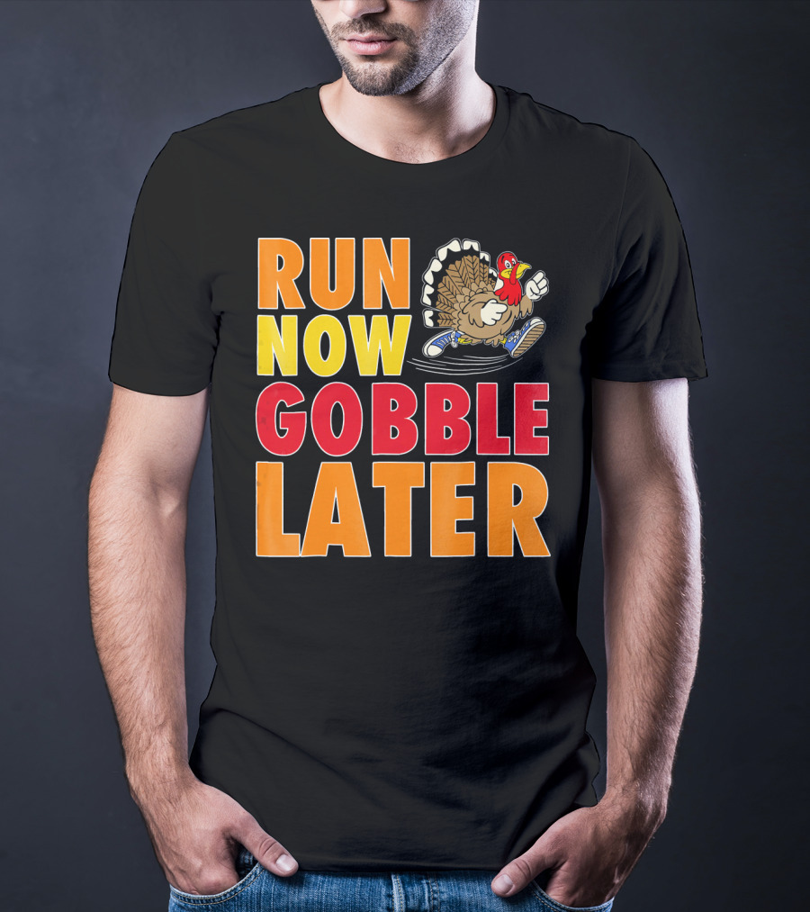 Run Now Gobble Later Turkey Running Shoes T-Shirt